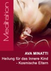 Ava Minatti - Heilung für das Innere Kind - Kosmische Eltern